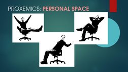 PROXEMICS: PERSONAL SPACE
