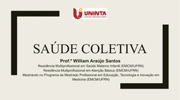SAÚDE COLETIVA
Prof.º William Araújo Santos 
Residência Multiprofissional em Saúde Materno Infantil (EMCM/UFRN)
Residência Mu