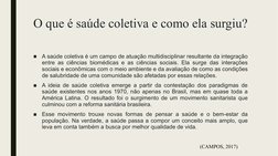 O que é saúde coletiva e como ela surgiu?
■
A saúde coletiva é um campo de atuação multidisciplinar resultante da integração