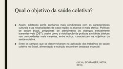 Qual o objetivo da saúde coletiva?
■
Assim, adotando perfis sanitários mais condizentes com as características 
culturais e a