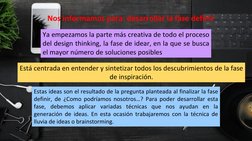 Ya empezamos la parte más creativa de todo el proceso
del design thinking, la fase de idear, en la que se busca
el mayor núme