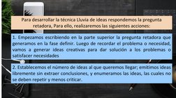Para desarrollar la técnica Lluvia de ideas respondemos la pregunta 
retadora, Para ello, realizaremos las siguientes accione