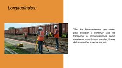 Longitudinales:
*Son los levantamientos que sirven 
para estudiar y construir vías de 
transporte o comunicaciones como 
carr