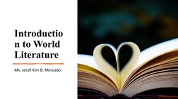 Introductio
n to World 
Literature
Ms. Jeryll Kim B. Mercado
