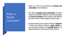 What is 
World 
Literature?
• There is a lot to be said about the diversity and 
universality of world literature. 
• The dis