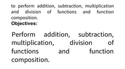 to  perform  addition,  subtraction,  multiplication
and  division  of  functions  and  function
composition.
Objectives: 
Pe