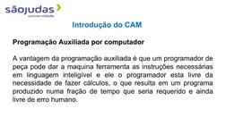 Programação Auxiliada por computador
A vantagem da programação auxiliada é que um programador de 
peça pode dar a maquina fer