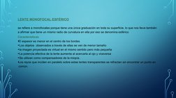 LENTE MONOFOCAL ESFÉRICO
se refiere a monofocales porque tiene una única graduación en toda su superficie, lo que nos lleva t