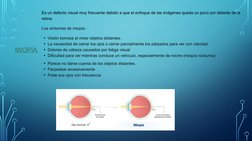 MIOPÍA 
Es un defecto visual muy frecuente debido a que el enfoque de las imágenes queda un poco por delante de la 
retina.
L