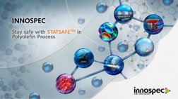 INNOSPEC
Stay safe with STATSAFETM in 
Polyolefin Process
