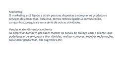 Marketing
O marketing está ligado a atrair pessoas dispostas a comprar os produtos e 
serviços das empresas. Para isso, temos