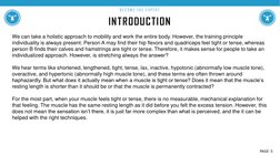 INTRODUCTION
B E C O M E  T H E  E XP E R T
We can take a holistic approach to mobility and work the entire body. However, th