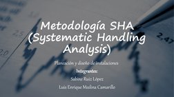 Metodología SHA 
(Systematic Handling 
Analysis)
Planeación y diseño de instalaciones
Integrantes:
Sabine Ruiz López
Luis Enr
