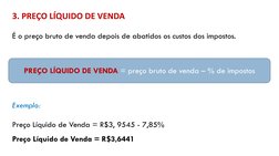 3. PREÇO LÍQUIDO DE VENDA
É o preço bruto de venda depois de abatidos os custos dos impostos.
PREÇO LÍQUIDO DE VENDA = preço