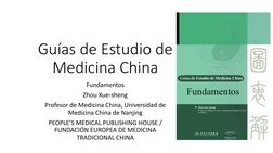 Guías de Estudio de 
Medicina China
Fundamentos
Zhou Xue-sheng
Profesor de Medicina China, Universidad de 
Medicina China de