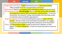 THE
VOCABS
2/4
To get down to business: To get the business part of a discussion started. 
“Okay, enough small talk. Let’s ge