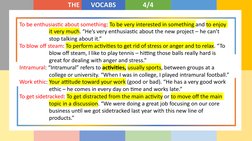 THE
VOCABS
4/4
To be enthusias-c about something: To be very interested in something and to enjoy 
it very much. “He’s very e