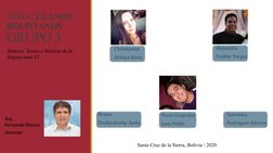 TEMA: LLANOS 
BOLIVIANOS
GRUPO 3
Arq. 
Fernando Blanco
Docente
Santa Cruz de la Sierra, Bolivia / 2020
Bruna
Duabyakosky Ayal
