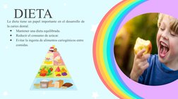 La dieta tiene un papel importante en el desarrollo de 
la caries dental. 
●
Mantener una dieta equilibrada.
●
Reducir el con