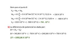 VB = Vq1 + Vq2
Ídem para el punto B
Vq1 = K X 
𝑞1
𝑅1 = 9 X 109 Nm2/C2 X 2 X 10-6 C / 0,12 m = 150 X 103 V 
Vq2 = K X 
𝑞2
?