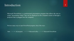 Introduction 
Microsoft PowerPoint is a professional presentation program that allows the user to 
create "presentation slide