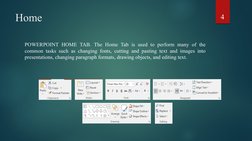 Home 
POWERPOINT HOME TAB. The Home Tab is used to perform many of the 
common tasks such as changing fonts, cutting and past
