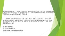 PRINCIPAIS ALTERAÇÕES INTRODUZIDAS NO SISTEMA 
FISCAL ANGOLANO PELA:
- LEI Nº 28/20 DE 22 DE JULHO –LEI QUE ALTERA O 
CÓDIGO