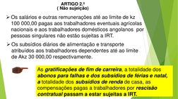 Os salários e outras remunerações até ao limite de kz
100 000,00 pagas aos trabalhadores eventuais agrícolas 
nacionais e ao