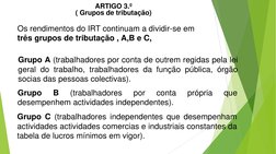 Os rendimentos do IRT continuam a dividir-se em 
três grupos de tributação , A,B e C,
Grupo A (trabalhadores por conta de out