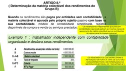 Quando os rendimentos são pagos por entidades sem contabilidade , a
matéria colectável é apurada pelo próprio sujeito passivo