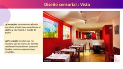Diseño sensorial : Vista  
La Sensación: reconocemos el color 
rojo como el color que nos estimula el 
apetito y nos mejora e