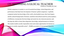 ON BECOMING A GLOCAL TEACHER
PURITA P. PAGBILAO, Eed
Global competence in teacher is a set of essential knowledge, critical d