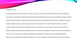 .
• INTRODUCTION:
•  OUR WORLD HAS BEEN CALLED A “GLOBAL VILLAGE.” SATELLITE COMMUNICATIONS MAKE POSSIBLE 
TELEVISION, TELEPH