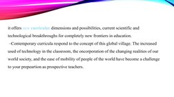 it offers new curricular dimensions and possibilities, current scientific and 
technological breakthroughs for completely new