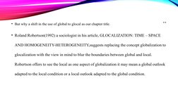 ..
• But why a shift in the use of global to glocal as our chapter title.
• Roland Robertson(1992) a sociologist in his artic