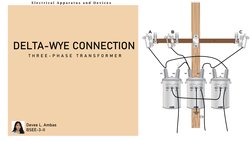 DELTA-WYE CONNECTION
T H R E E - P H A S E  T R A N S F O R M E R
Devee L. Ambas
BSEE-3-II
E l e c t r i c a l  A p p a r a t