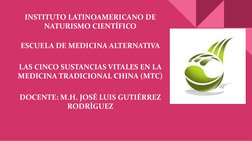 INSTITUTO LATINOAMERICANO DE 
NATURISMO CIENTÍFICO
ESCUELA DE MEDICINA ALTERNATIVA
LAS CINCO SUSTANCIAS VITALES EN LA 
MEDICI