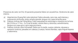 Presencia de calor sin frío: El paciente presenta ﬁebre sin escalofríos. Síndrome de calor 
interno.
a)
Hipertermia (Zuang Re