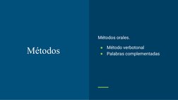 Métodos 
Métodos orales. 
●
Método verbotonal
●
Palabras complementadas 
