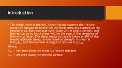 Introduction
• The model used in the AISC Specification assumes that failure 
occurs by rupture (fracture) on the shear area