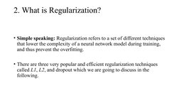 2. What is Regularization?
• Simple speaking: Regularization refers to a set of different techniques 
that lower the complexi