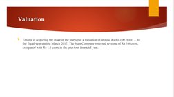 Valuation 
Emami is acquiring the stake in the startup at a valuation of around Rs 80-100 crore. ... In 
the fiscal year end
