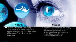Vision
To offer Advisory & Consulting 
Services for Hospitality Projects & 
Operations with the focused attitude 
of Reducin