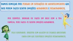 VAMOS COMEÇAR POR PENSAR EM SITUAÇÕES OU ACONTECIMENTOS QUE
NOS PODEM FAZER SENTIR EMOÇÕES AGRADÁVEIS E DESAGRADÁVEIS.
PELO C