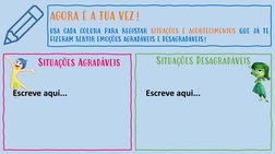 Situações Agradáveis
Situações Desagradáveis
AGORA É A TUA VEZ!
USA CADA COLUNA PARA REGISTAR SITUAÇÕES E ACONTECIMENTOS QUE