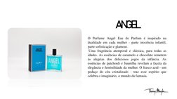 O Perfume Angel Eau de Parfum é inspirado na
dualidade em cada mulher - parte inocência infantil,
parte sofisticação e glamou