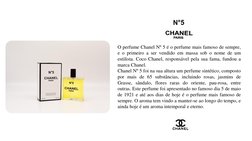 O perfume Chanel Nº 5 é o perfume mais famoso de sempre,
e o primeiro a ser vendido em massa sob o nome de um
estilista. Coco
