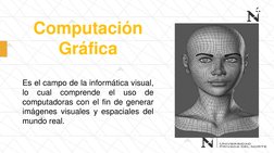 Es el campo de la informática visual,
lo
cual
comprende
el
uso
de
computadoras con el fin de generar
imágenes visuales y espa