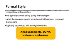 Formal Style
• straightforward speeches
• the speaker avoids using slang terminologies
• what the speaker says is something t