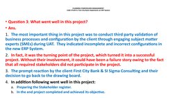 PLANNING STAKEHOLDER MANAGEMENT-
CASE STUDY-4: First City Bank Implements an ERP System
• Question 3: What went well in this